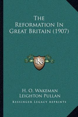 The Reformation In Great Britain (1907) 9781164007593 (Paperback)