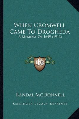 When Cromwell Came To Drogheda By Randal McDonnell 9781164007876