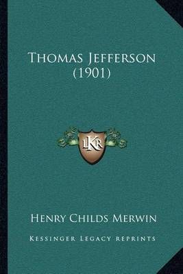 Thomas Jefferson (1901) By Henry Childs Merwin 9781164009900