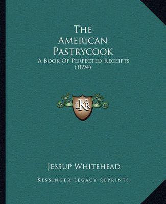 The American Pastrycook By Jessup Whitehead 9781164018247 (Paperback)