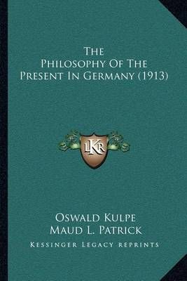 The Philosophy Of The Present In Germany (1913) 9781164022091
