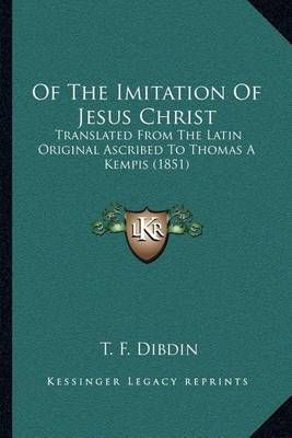 Of The Imitation Of Jesus Christ By T F Dibdin (translator)
