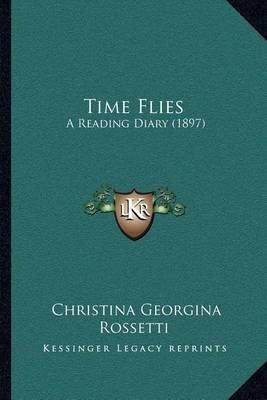Time Flies By Christina Georgina Rossetti 9781164025467 (Paperback)