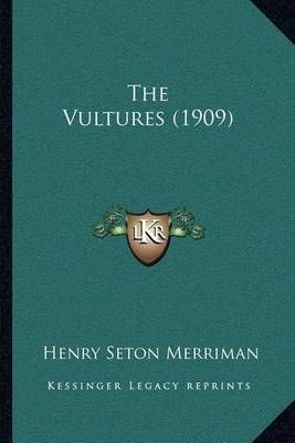 The Vultures (1909) By Henry Seton Merriman 9781164034230 (Paperback)