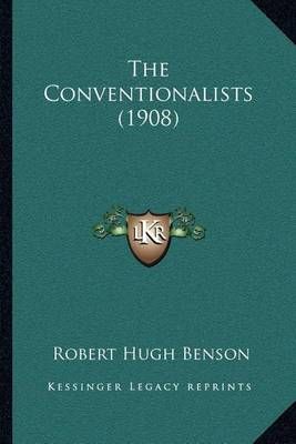 The Conventionalists (1908) By Msgr Robert Hugh Benson 9781164034261