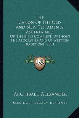 The Canon Of The Old And New Testaments Ascertained 9781164035879
