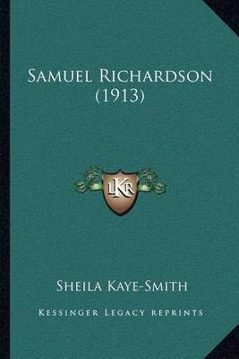 Samuel Richardson (1913) By Sheila Kaye-Smith 9781164037347
