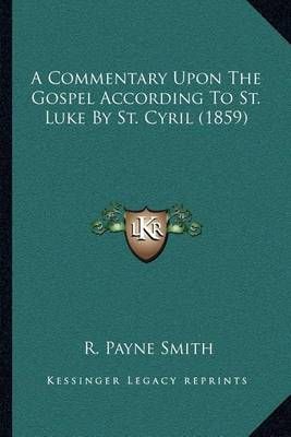 A Commentary Upon The Gospel According To St. Luke By St. Cyril (1859)