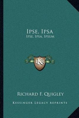 Ipse, Ipsa By Richard F Quigley 9781164046349 (Paperback)