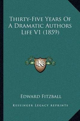 Thirty-Five Years Of A Dramatic Authors Life V1 (1859) 9781164054412
