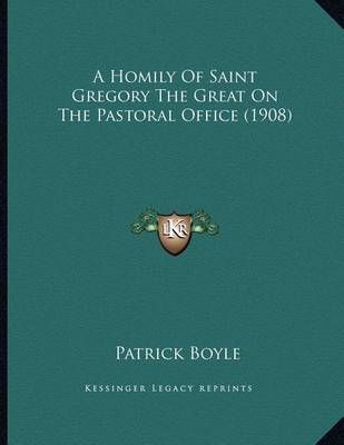 A Homily Of Saint Gregory The Great On The Pastoral Office (1908)