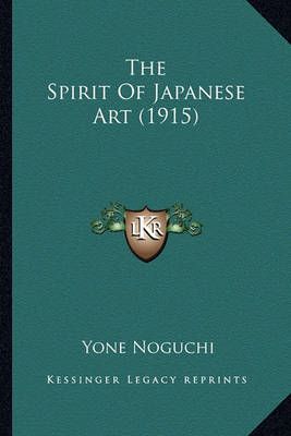 The Spirit Of Japanese Art (1915) By Yone Noguchi 9781164057444