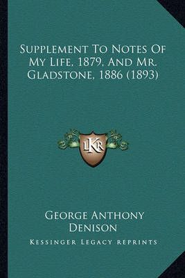 Supplement To Notes Of My Life, 1879, And Mr. Gladstone, 1886 (1893)