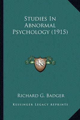 Studies In Abnormal Psychology (1915) By Richard G Badger (Paperback)