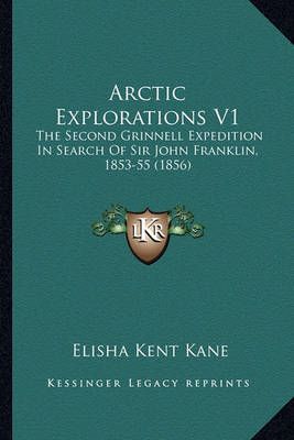 Arctic Explorations V1 By Elisha Kent Kane 9781164076681 (Paperback)