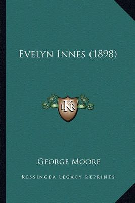 Evelyn Innes (1898) By George Moore 9781164076957 (Paperback)