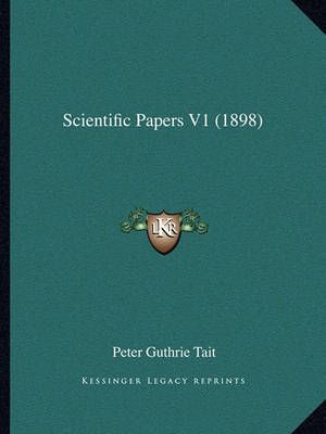 Scientific Papers V1 (1898) By Peter Guthrie Tait 9781164078081