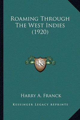 Roaming Through The West Indies (1920) By Harry A Franck 9781164078784