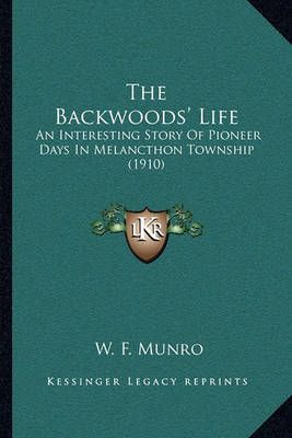 The Backwoods' Life By W F Munro 9781164082408 (Paperback)