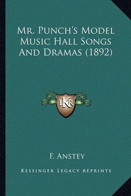 Mr. Punch's Model Music Hall Songs And Dramas (1892) 9781164087762