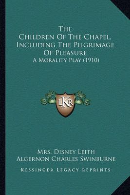 The Children Of The Chapel, Including The Pilgrimage Of Pleasure