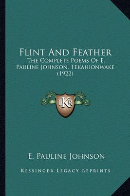Flint And Feather By E Pauline Johnson 9781164089933 (Paperback)