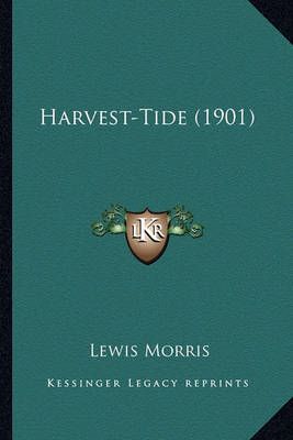 Harvest-Tide (1901) By Lewis Morris 9781164091554 (Paperback)