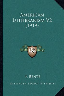American Lutheranism V2 (1919) By F Bente 9781164092322 (Paperback)
