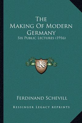 The Making Of Modern Germany By Ferdinand Schevill 9781164094173