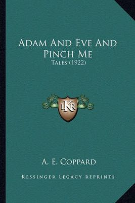 Adam And Eve And Pinch Me By A E Coppard 9781164097693 (Paperback)