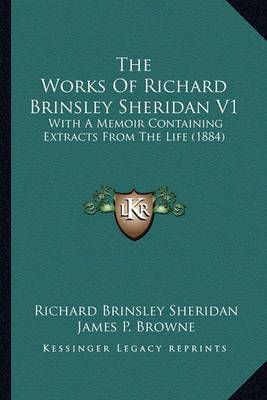 The Works of Richard Brinsley Sheridan V1 the Works of Richard Brinsley Sheridan V1