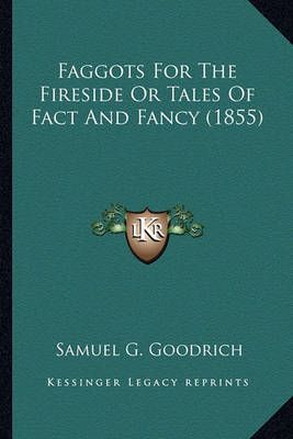 Faggots For The Fireside Or Tales Of Fact And Fancy (1855) (Paperback)