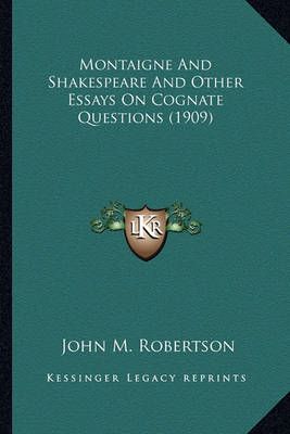 Montaigne And Shakespeare And Other Essays On Cognate Questions (1909)