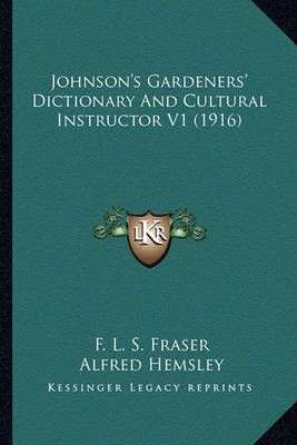 Johnson's Gardeners' Dictionary And Cultural Instructor V1 (1916)