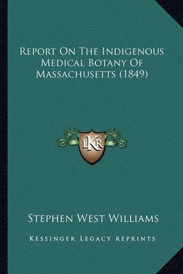 Report On The Indigenous Medical Botany Of Massachusetts (1849)