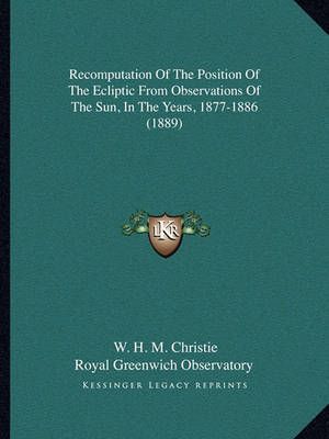 Recomputation Of The Position Of The Ecliptic From Observations Of The Sun, In The Years, 1877-1886 (1889)