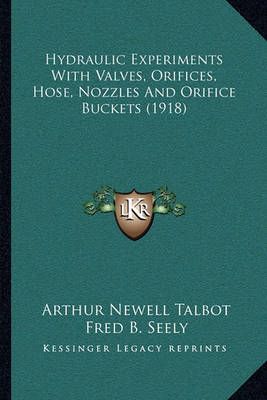 Hydraulic Experiments With Valves, Orifices, Hose, Nozzles And Orifice Buckets (1918)