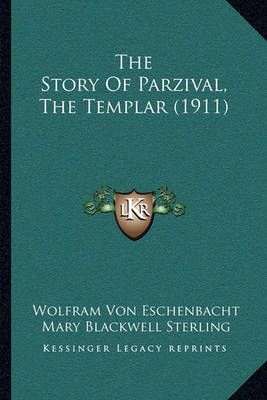 The Story Of Parzival, The Templar (1911) 9781164128328 (Paperback)
