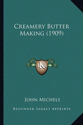 Creamery Butter Making (1909) By John Michels 9781164129271