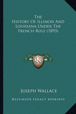 The History Of Illinois And Louisiana Under The French Rule (1893)