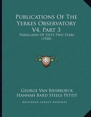 Publications Of The Yerkes Observatory V4, Part 3 9781164145325