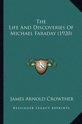 The Life And Discoveries Of Michael Faraday (1920) 9781164150015