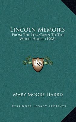 Lincoln Memoirs By Mary Moore Harris 9781164152408 (Paperback)