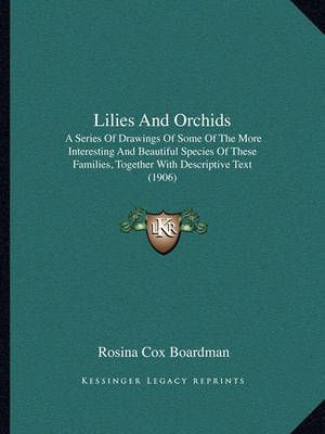 Lilies And Orchids By Rosina Cox Boardman 9781164154181 (Paperback)