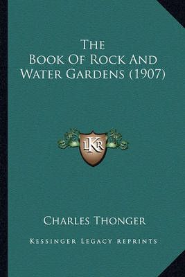 The Book Of Rock And Water Gardens (1907) By Charles Thonger