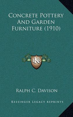 Concrete Pottery And Garden Furniture (1910) By Ralph C Davison