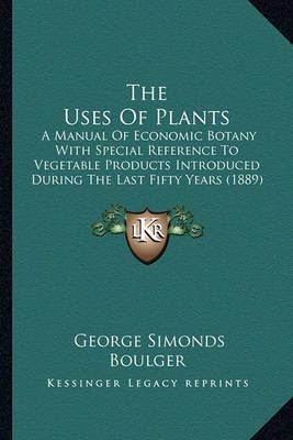 The Uses Of Plants By George Simonds Boulger 9781164169031 (Paperback)