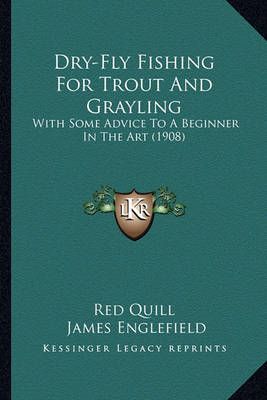 Dry-Fly Fishing For Trout And Grayling By Red Quill, James Englefield