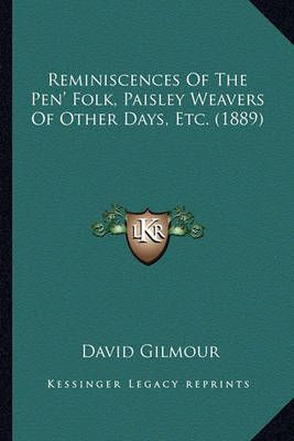 Reminiscences Of The Pen' Folk, Paisley Weavers Of Other Days, Etc. (1889)
