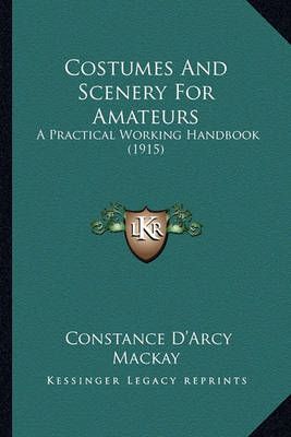 Costumes And Scenery For Amateurs By Constance D'Arcy MacKay